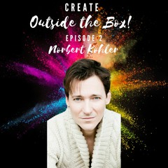 Create Outside the Box! - Episode 2 - Norbert Kohler