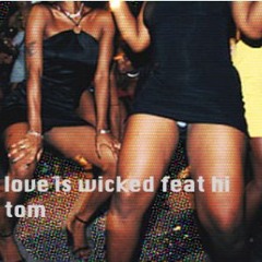 Love Is Wicked (edit) feat. Hi Tom