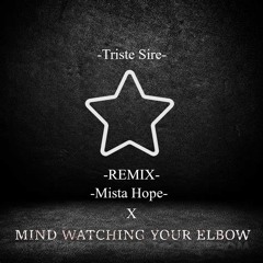 MIND WATCHING YOUR ELBOW X Mista Hope - Triste Sire (REMIX)