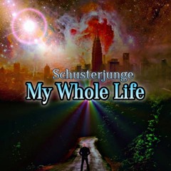 Schusterjunge - My whole life