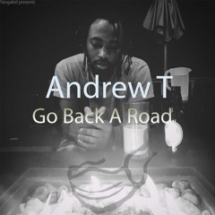 Andrew T - Go Back A Road (Prod by Yangakid)