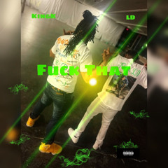 Fuck That - KingK Ft. Ld