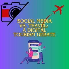 Social Media vs. Travel: A Digital Tourism Debate