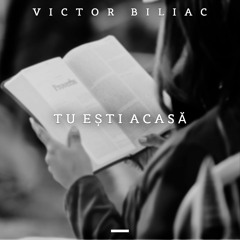 Victor Biliac - Tu Ești Acasă