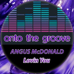 Angus McDonald - Lovin You (RELEASED 29 April 2022)