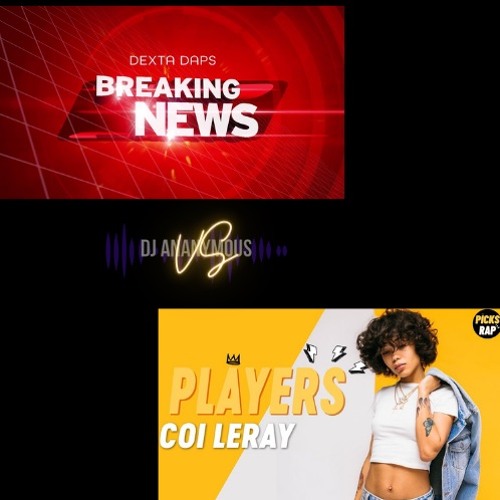 Breaking News (Dexta Dap) VS Players (Coi Leray) (2023) (Dj Ananymous MashUp)