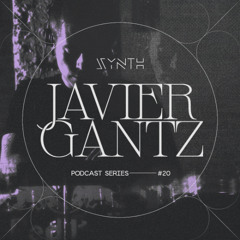 SYNTH Podcast Series 020 /// JAVIER GANTZ