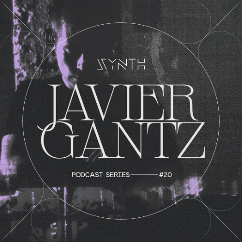 SYNTH Podcast Series 020 /// JAVIER GANTZ