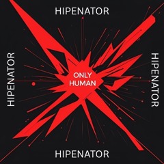 ONLY HUMAN - HIPENATOR