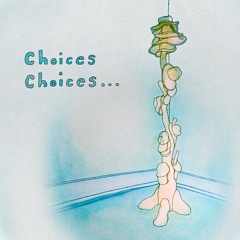 Choices Choices...