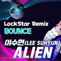 LEE SUHYUN - ALIEN EDM Bounce Remix (LockStar Bootleg)이 수현 에어리언 리믹스