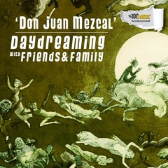 daydreaming with Don Juan Mezcal (18-06-2021)