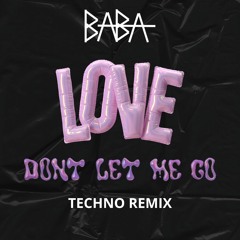 Love Don't Let Me Go Techno Remix (BABA)