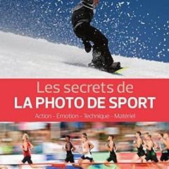 TÉLÉCHARGER Les secrets de la photo de sport: Action - Émotion - Technique - Matériel au format