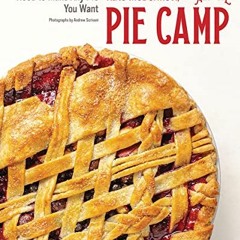 [GET] EPUB KINDLE PDF EBOOK Pie Camp: The Skills You Need to Make Any Pie You Want by  Kate McDermot