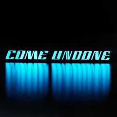 come undone
