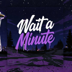 Wait a minute (Prod. OneMarvey)