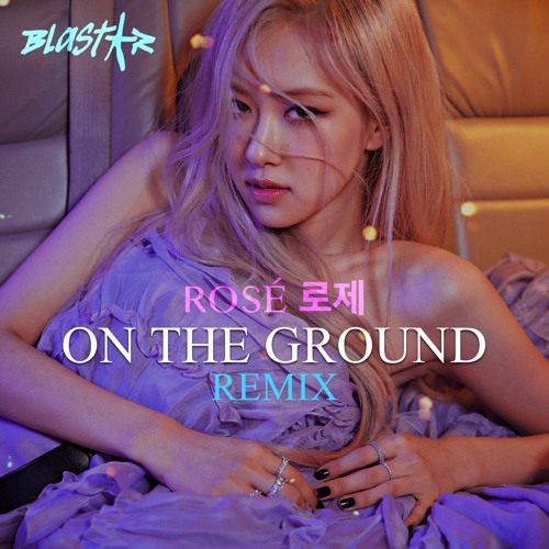 Rosé (로제​) - On The Ground (Blastar Remix) - 공유하기
