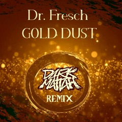 Dr. Fresch - Gold Dust (Dark Mattah Remix)
