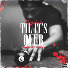 Til Its Over