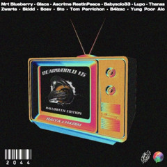 DEARWORLD 1.5 - Mrt Blueberry - Glaca - Ascrime RestinPeace - Babysolo33 - Lupo - Thanas Zwarte • Skidd - Sosv - Sto - Tom Perrichon • B4lzao • Yung Poor Alo