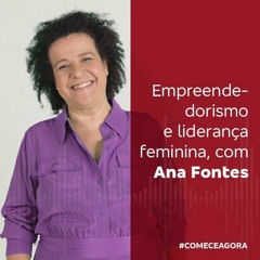 Empreendedorismo e liderança feminina, com Ana Fontes