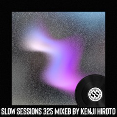 Slow Sessions 325 Mixed By Kenji Hiroto (ZA)