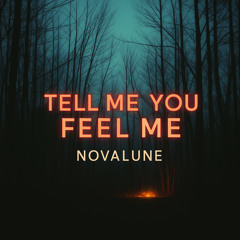 Tell Me You Feel Me