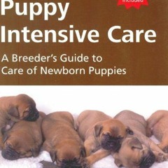 Books️ Download Puppy Intensive Care A Breeder's Guide to Care of Newborn Puppies