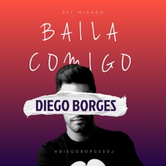 BAILA COMIGO SET MIXADO - DIEGO BORGES