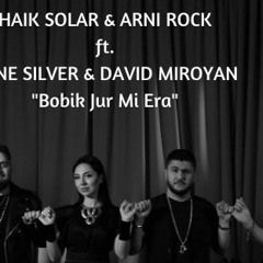 Haik Solar & Arni Rock Ft. Sone Silver, David Miroyan - Bobik Jur Mi Era