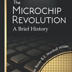 [DOWNLOAD] EBOOK ✔️ The Microchip Revolution: A brief history by  Luc Olivier Bauer &