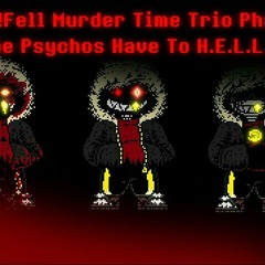 (by Dust!FellSans_110) DustFell Murder Time Trio Phase 1 : the Psychos have to H.E.L.L.