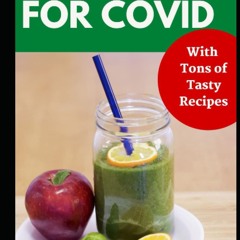 GET ❤PDF❤ Juicing For Covid: Tasty, and Healing Immunr Boosting Juice Recipes to
