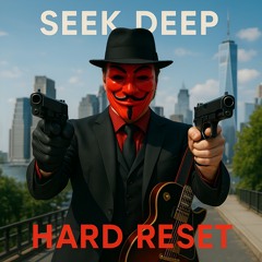 SEEK DEEP -X- HARD RESET -X- MASTER -X- 2025