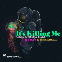 DJ Red x ZMK x Kutti3 x Bala Dandoii - Its Killing Me [Remix]