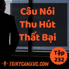 Tập 232: Câu Nói Thu Hút Thất Bại (Né Dùm)