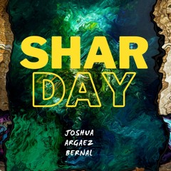 SharDay - Joshua Argaez Bernal