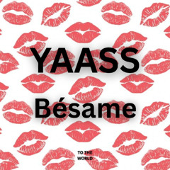 YAASS - Bésame