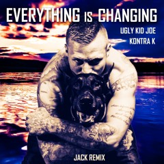 Kontra K feat. Ugly Kid Joe - Everything Is Changing Remix 2023 - JACK REMIX