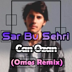Can Ozan - Sar Bu Şehri (Omos Remix)
