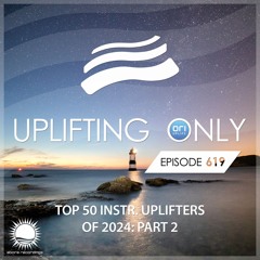Uplifting Only 619 (Ori's Top 50 Instrumental Uplifters Of 2024 - Part 2) (2024-12-19) {IN PROGRESS}