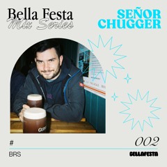 Bella Festa Mix Series002 - Señor Chugger