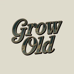 Grow Old