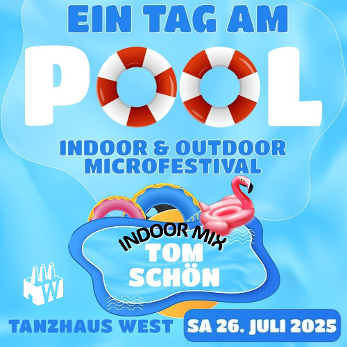 Tom Schön - Ein Tag am Pool - Indoor Mix - Tanzhaus West Frankfurt 26-07-2025