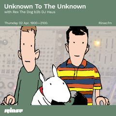Unknown to the Unknown with Rex the Dog b2b DJ Haus - 02 April 2020