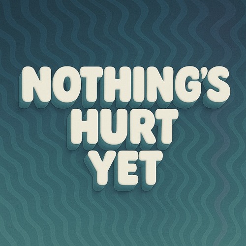 Nothing hurts yet
