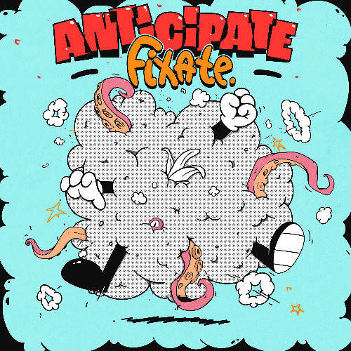 Fixate - Anticipate