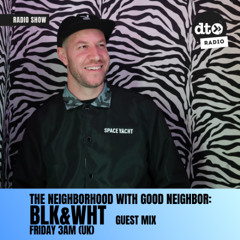 Good Neighbor presents: The Neighborhood 22 feat BLK&WHT