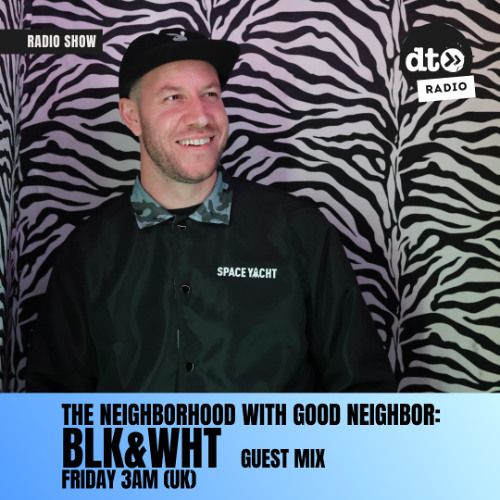 Good Neighbor presents: The Neighborhood 22 feat BLK&WHT